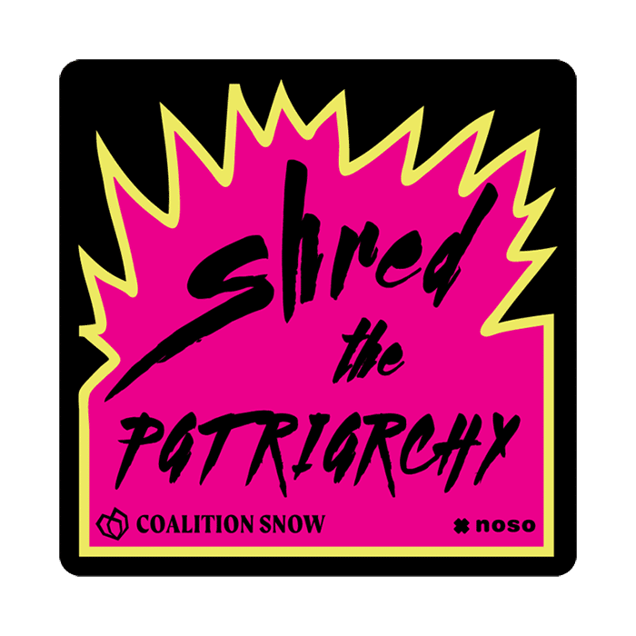 SHRED THE PATRIARCHY By Coalition Snow x NoSo