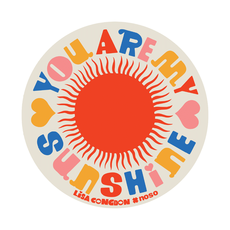 YOU ARE MY SUNSHINE by Lisa Congdon